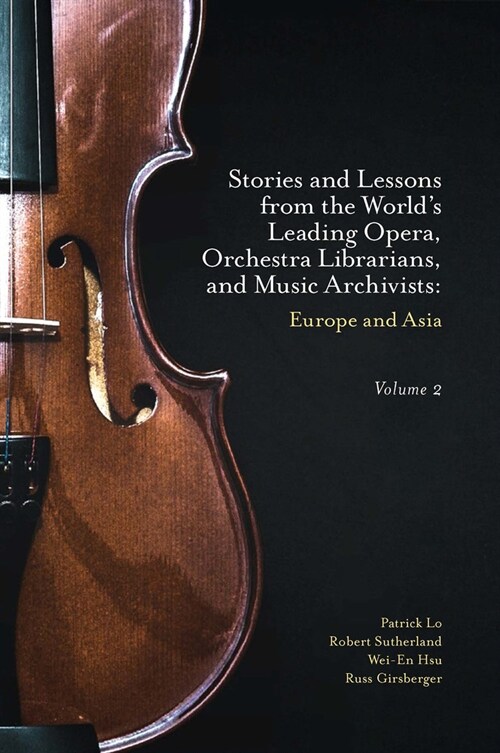 Stories and Lessons from the World’s Leading Opera, Orchestra Librarians, and Music Archivists, Volume 2 : Europe and Asia (Hardcover)