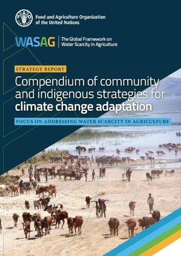 Compendium of community and indigenous strategies for climate change adaptation : Focus on addressing water scarcity in agriculture (Paperback)