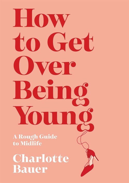 How to Get Over Being Young : A Rough Guide to Midlife (Paperback)