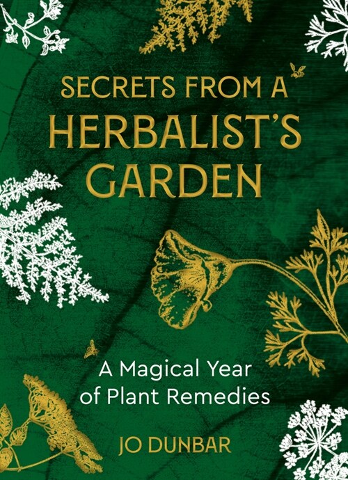 Secrets From A Herbalists Garden : A Magical Year of Plant Remedies (Paperback, 0 New edition)