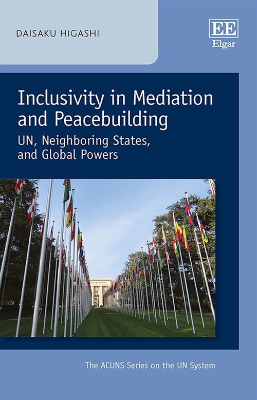 Inclusivity in Mediation and Peacebuilding : UN, Neighboring States, and Global Powers (Hardcover)