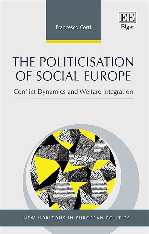 The Politicisation of Social Europe : Conflict Dynamics and Welfare Integration (Hardcover)
