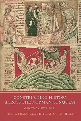 Constructing History across the Norman Conquest : Worcester, c.1050--c.1150 (Hardcover)