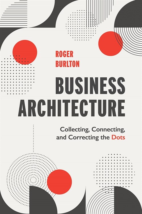 Business Architecture: Collecting, Connecting, and Correcting the Dots (Paperback)