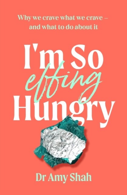 Im So Effing Hungry : Why we crave what we crave - and what to do about it (Paperback)
