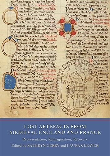 Lost Artefacts from Medieval England and France : Representation, Reimagination, Recovery (Hardcover)