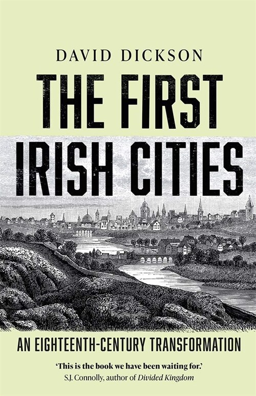 The First Irish Cities: An Eighteenth-Century Transformation (Paperback)