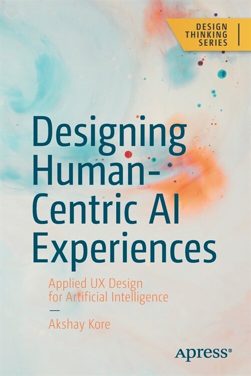 Designing Human-Centric AI Experiences: Applied UX Design for Artificial Intelligence (Paperback)