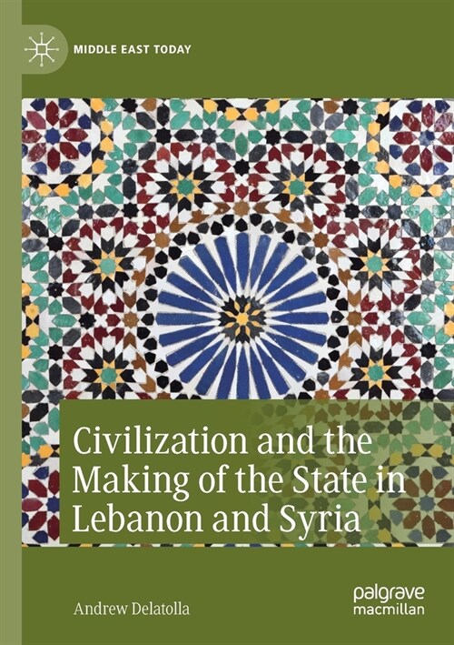 Civilization and the Making of the State in Lebanon and Syria (Paperback)