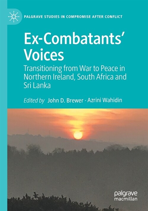 Ex-Combatants Voices: Transitioning from War to Peace in Northern Ireland, South Africa and Sri Lanka (Paperback)