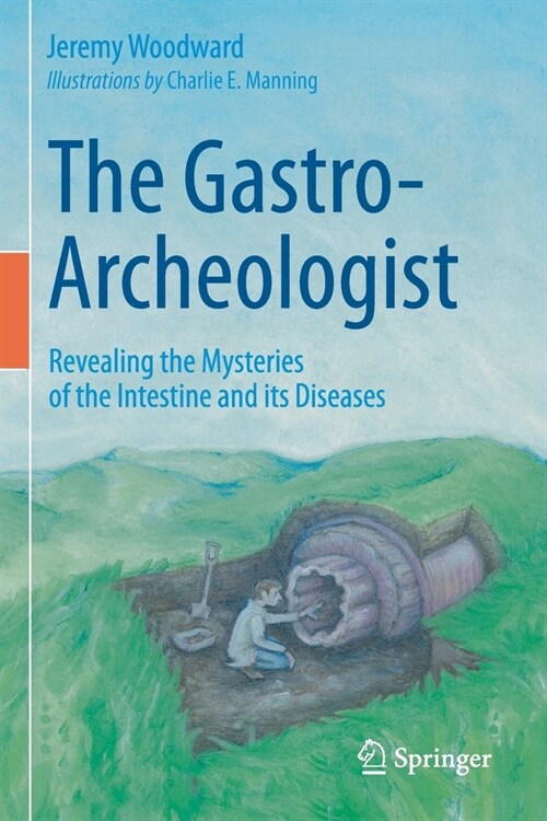 The Gastro-Archeologist: Revealing the Mysteries of the Intestine and its Diseases (Paperback)