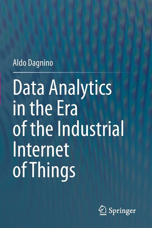 Data Analytics in the Era of the Industrial Internet of Things (Paperback)