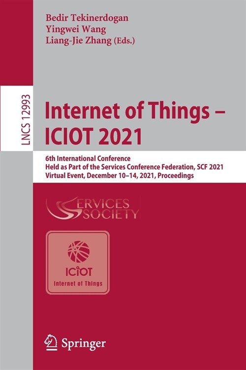 Internet of Things - ICIOT 2021: 6th International Conference, Held as Part of the Services Conference Federation, SCF 2021, Virtual Event, December 1 (Paperback)