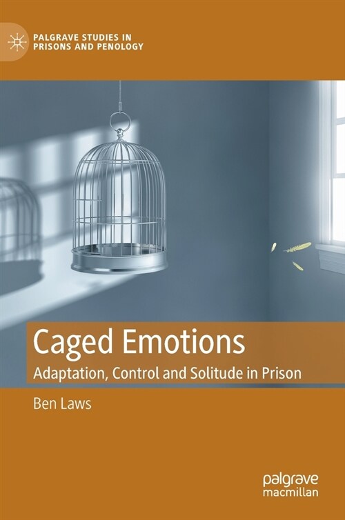 Caged Emotions: Adaptation, Control and Solitude in Prison (Hardcover)