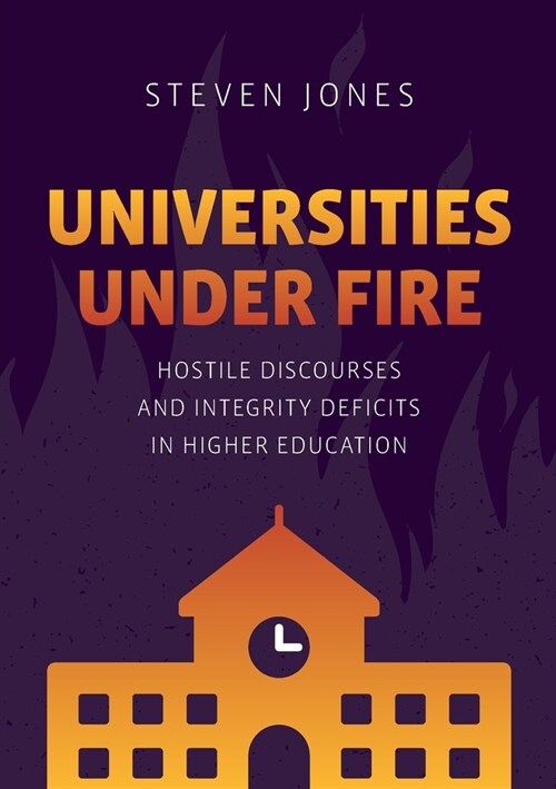 Universities Under Fire: Hostile Discourses and Integrity Deficits in Higher Education (Paperback, 2022)