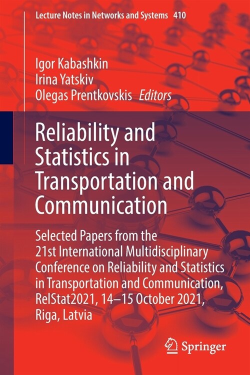 Reliability and Statistics in Transportation and Communication: Selected Papers from the 21st International Multidisciplinary Conference on Reliabilit (Paperback)