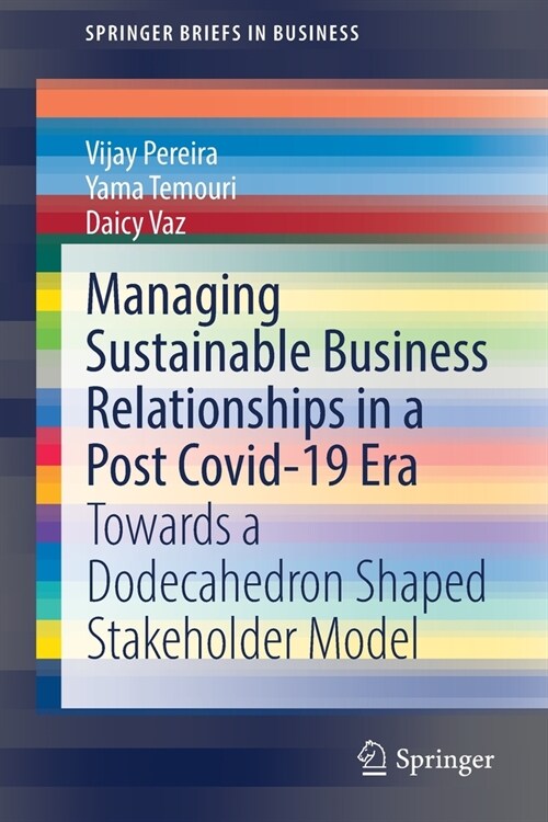 Managing Sustainable Business Relationships in a Post Covid-19 Era: Towards a Dodecahedron Shaped Stakeholder Model (Paperback)