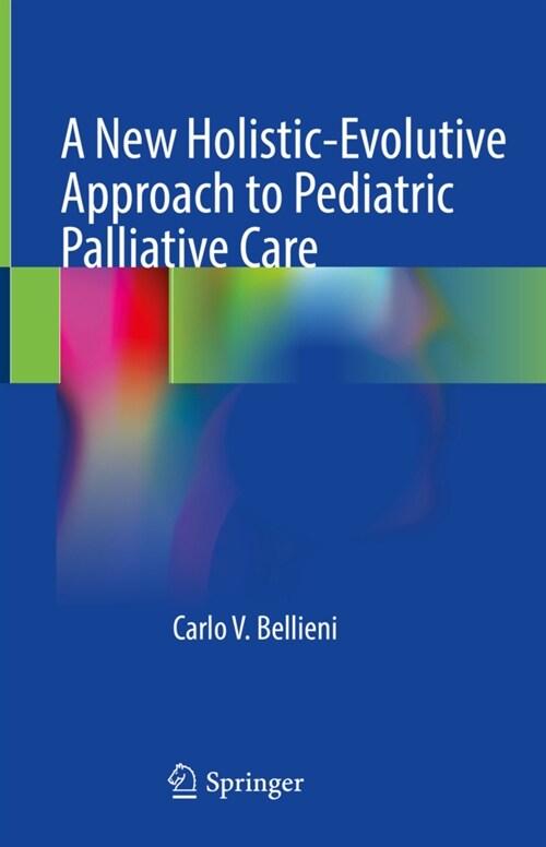 A New Holistic-Evolutive Approach to Pediatric Palliative Care (Hardcover)