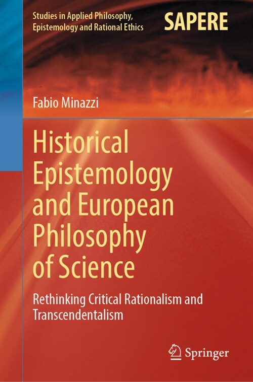 Historical Epistemology and European Philosophy of Science: Rethinking Critical Rationalism and Transcendentalism (Hardcover)
