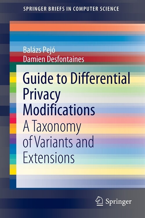Guide to Differential Privacy Modifications: A Taxonomy of Variants and Extensions (Paperback)