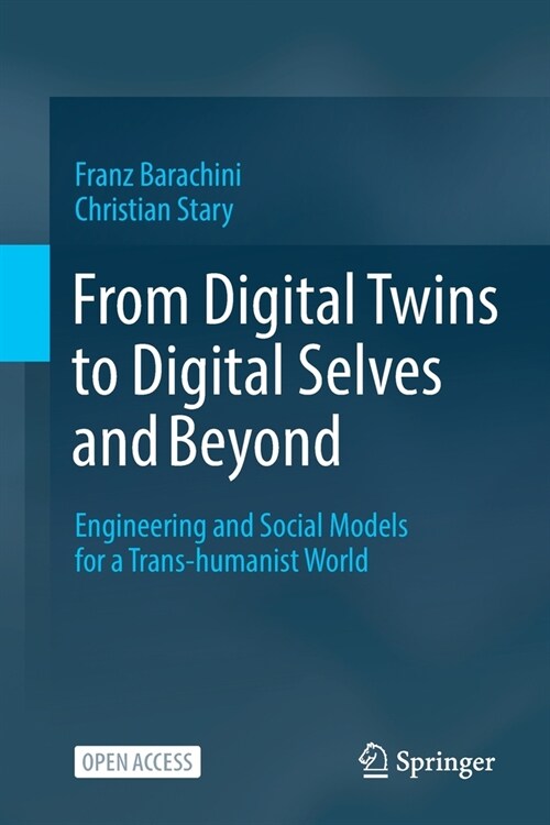 From Digital Twins to Digital Selves and Beyond: Engineering and Social Models for a Trans-humanist World (Paperback)