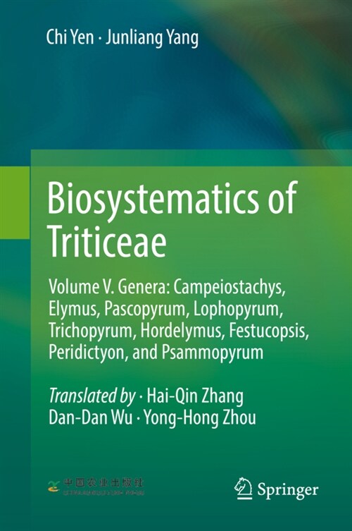 Biosystematics of Triticeae: Volume V. Genera: Campeiostachys, Elymus, Pascopyrum, Lophopyrum, Trichopyrum, Hordelymus, Festucopsis, Peridictyon, a (Hardcover, 2022)