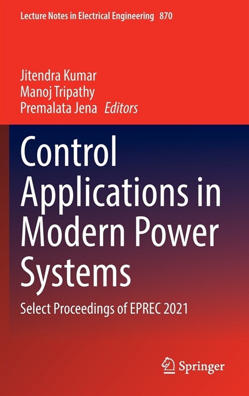 Control Applications in Modern Power Systems: Select Proceedings of EPREC 2021 (Hardcover)