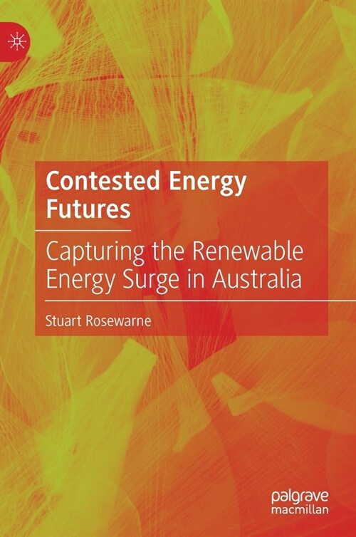 Contested Energy Futures: Capturing the Renewable Energy Surge in Australia (Hardcover, 2022)