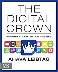 The Digital Crown: Winning at Content on the Web (Paperback)
