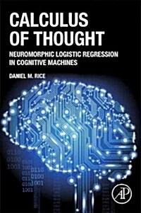 Calculus of Thought: Neuromorphic Logistic Regression in Cognitive Machines (Hardcover)