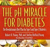 The PH Miracle for Diabetes Lib/E: The Revolutionary Diet Plan for Type 1 and Type 2 Diabetics (Audio CD)