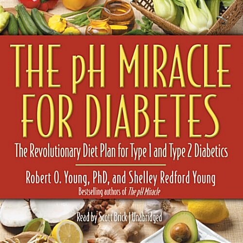 The PH Miracle for Diabetes: The Revolutionary Diet Plan for Type 1 and Type 2 Diabetics (Audio CD)