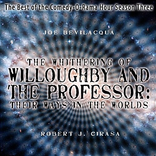 The Whithering of Willoughby and the Professor: Their Ways in the Worlds: The Best of the Comedy-O-Rama Hour, Season 3 (Audio CD)