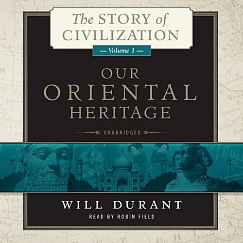 Our Oriental Heritage: A History of Civilization in Egypt and the Near East to the Death of Alexander, and in India, China, and Japan from th (MP3 CD)