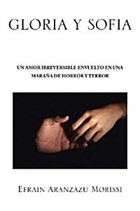 Gloria Y Sofia: Un Amor Irreversible En Una Mara? De Horror Y Terror (Paperback)