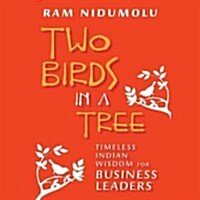 Two Birds in a Tree Lib/E: Timeless Indian Wisdom for Business Leaders (Audio CD)