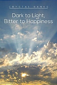Dark to Light, Bitter to Happiness (Paperback)