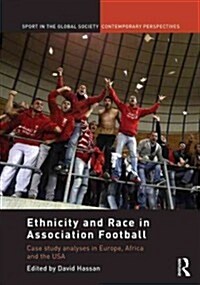 Ethnicity and Race in Association Football : Case Study Analyses in Europe, Africa and the USA (Hardcover)