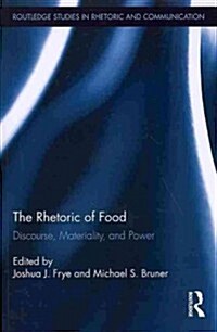The Rhetoric of Food : Discourse, Materiality, and Power (Paperback)