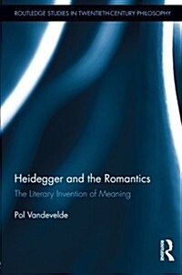 Heidegger and the Romantics : The Literary Invention of Meaning (Paperback)