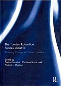 The Tourism Education Futures Initiative : Activating Change in Tourism Education (Hardcover)