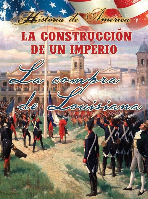 La Construcc?n de Un Imperio: La Compra de Louisiana: Building an Empire: The Louisiana Purchase (Paperback)