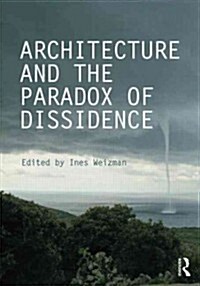 Architecture and the Paradox of Dissidence (Hardcover)