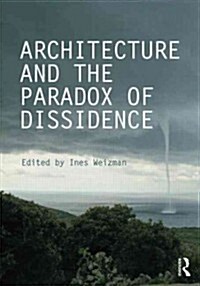 Architecture and the Paradox of Dissidence (Paperback)