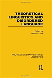 Theoretical Linguistics and Disordered Language (RLE Linguistics B: Grammar) (Hardcover)