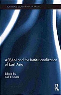 ASEAN and the Institutionalization of East Asia (Paperback)