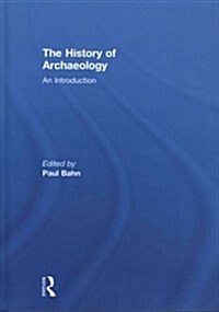 The History of Archaeology : An Introduction (Hardcover)