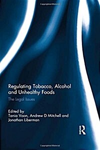 Regulating Tobacco, Alcohol and Unhealthy Foods : The Legal Issues (Hardcover)