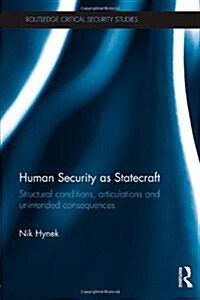 Human Security as Statecraft : Structural Conditions, Articulations and Unintended Consequences (Paperback)