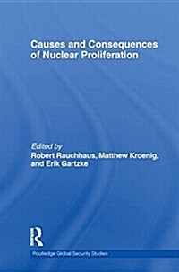 Causes and Consequences of Nuclear Proliferation (Paperback)